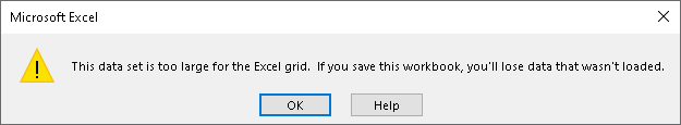 Excel error message: This data set is too large for the Excel grid. If you save this workbook, you'll lose data that wasn't loaded.